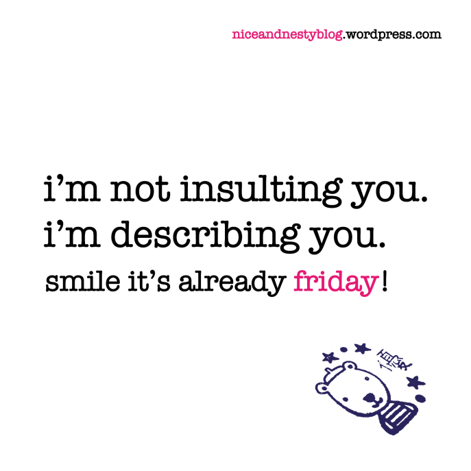i’m not insulting you. i’m describing you. friday quote  